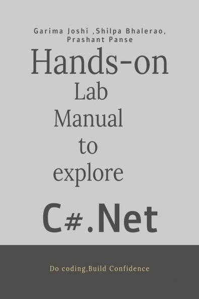 Hands on Lab Manual to explore C# .Net: Do coding-Build confidence