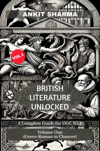 BRITISH LITERATURE UNLOCKED: A Complete Guide for UGC NET Volume One: (Greco-Roman to Chaucer)