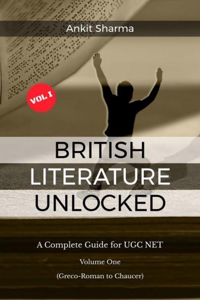 BRITISH LITERATURE UNLOCKED: A Complete Guide for UGC NET Volume One: (Greco-Roman to Chaucer)