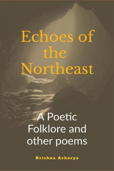 Echoes of the Northeast: A Poetic folklore and other poems