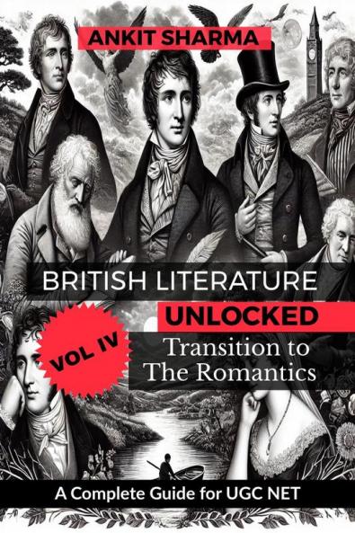 British Literature Unlocked Vol. IV: Transition to the Romantics: A Complete Guide for UGC NET