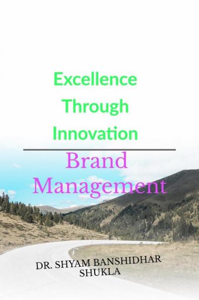 Excellence Through  Innovation: Brand Management