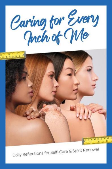 Caring for Every Inch of Me: Daily Reflections for Self-Care & Spirit Renewal