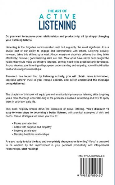 The Art of Active Listening: How to Listen Effectively in 10 Simple Steps to Improve Relationships and Increase Productivity