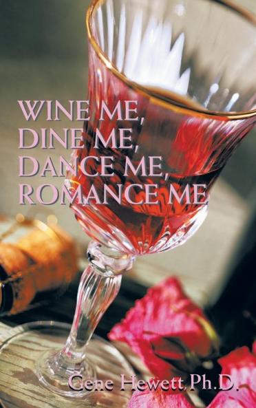Wine Me Dine Me Dance Me Romance Me
