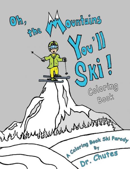 Oh the Mountains You'll Ski! A Coloring Book Ski Parody