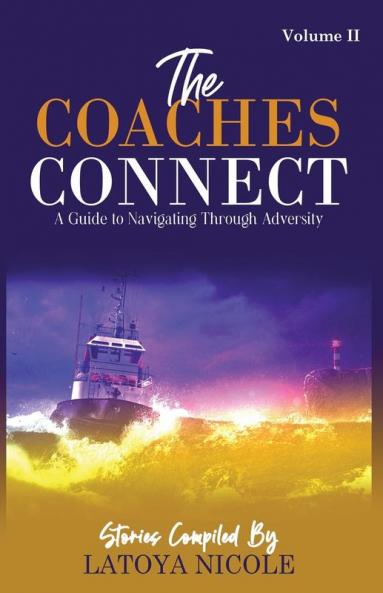 The Coaches Connect Volume II A Guide to Navigating Through Adversity