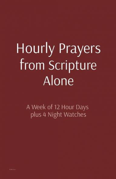 Hourly Prayers from Scripture Alone