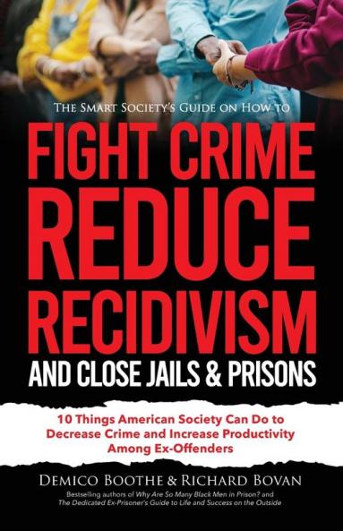 The Smart Society's Guide on How to Fight Crime Reduce Recidivism and Close Jails & Prisons