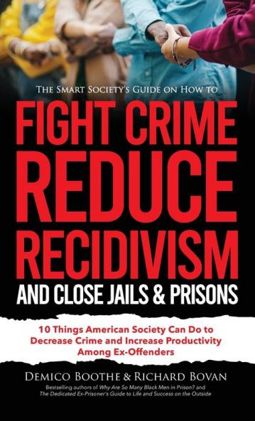 The Smart Society's Guide on How to Fight Crime Reduce Recidivism and Close Jails & Prisons