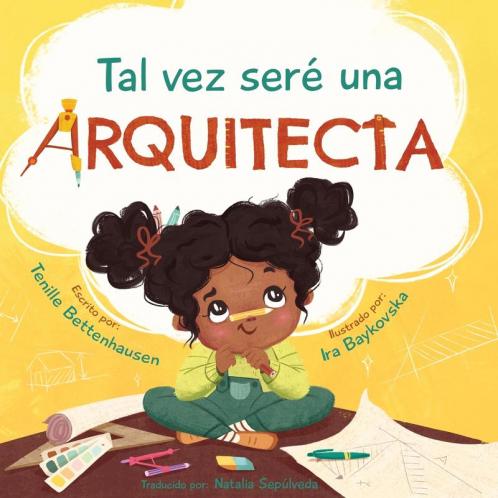 Tal Vez Seré Una Arquitecta : Maybe I'Ll Be An Architect (Spanish Edition)