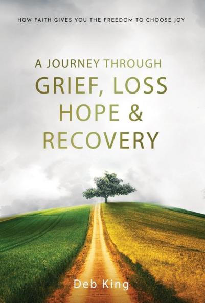 A Journey Through Grief Loss Hope and Recovery