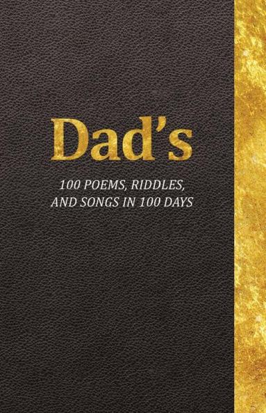 Dad's 100 Poems Riddles and Songs in 100 Days