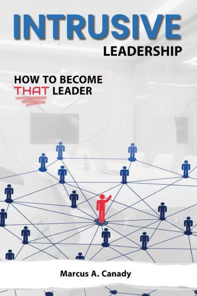Intrusive Leadership How to Become THAT Leader