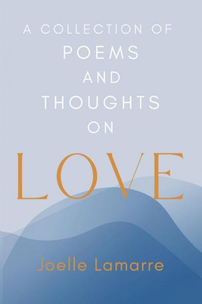 A Collection of Poems and Thoughts on Love