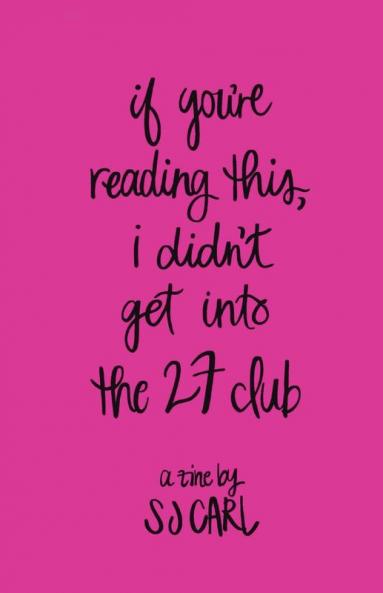 IF YOU'RE READING THIS I DIDN'T GET INTO THE 27 CLUB