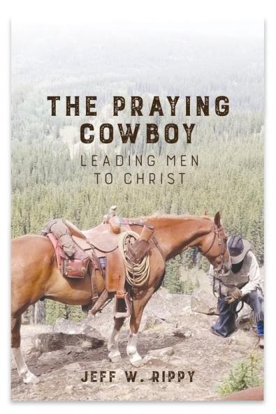 THE PRAYING COWBOY   Leading Men to Christ Your Identity