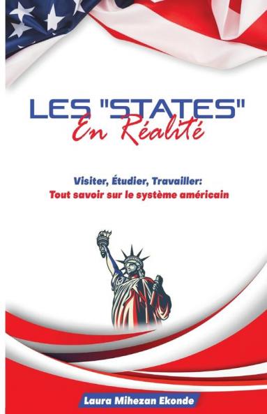 Les "States" En Réalité: Visiter, Etudier, Travailler: Tout Savoir Sur Le Système Américain (French Edition)
