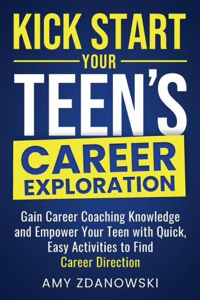 KICK START YOUR TEEN'S CAREER EXPLORATION