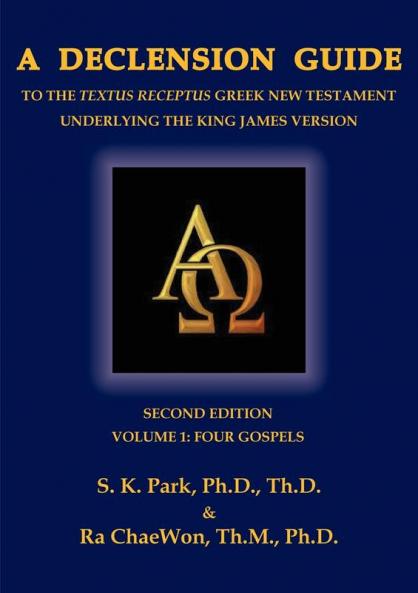A Declension Guide to the Textus Receptus Greek New Testament Underlying the King James Version Second Edition Volume One Four Gospels