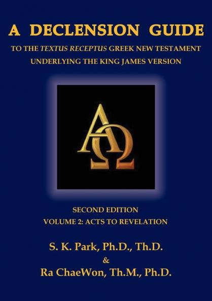 A Declension Guide to the Textus Receptus Greek New Testament Underlying the King James Version Second Edition Volume Two Acts to Revelation