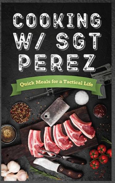 Cooking w/ Sgt Perez Quick Meals for a Tactical Life
