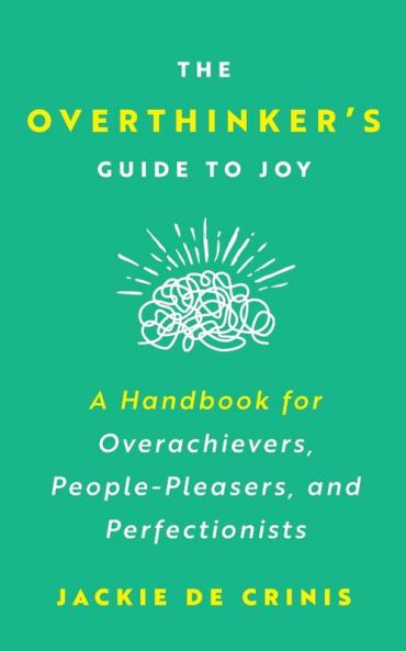 The Overthinker's Guide To Joy
