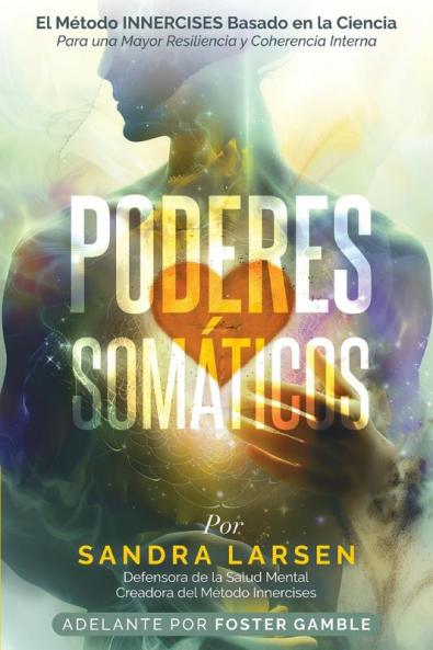 Poderes Somáticos: Desbloquea Tu Héroe Interior Y Conquista Los Desafíos De La Vida (Spanish Edition)