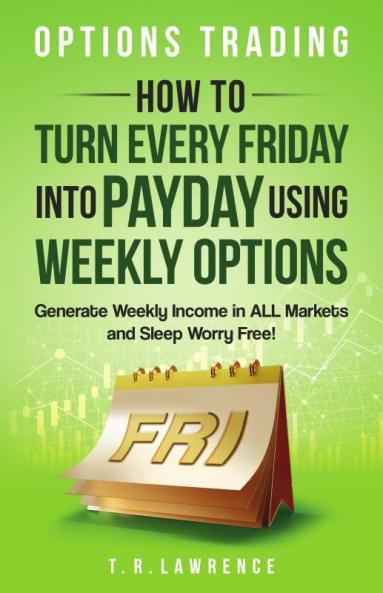 How to Turn Every Friday into Payday Using Weekly Options!