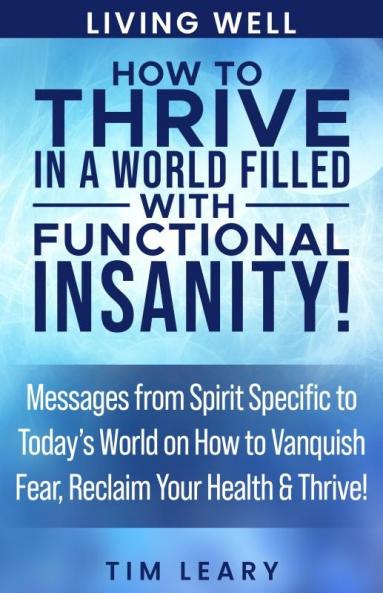 How to Thrive in a World Filled with Functional Insanity!