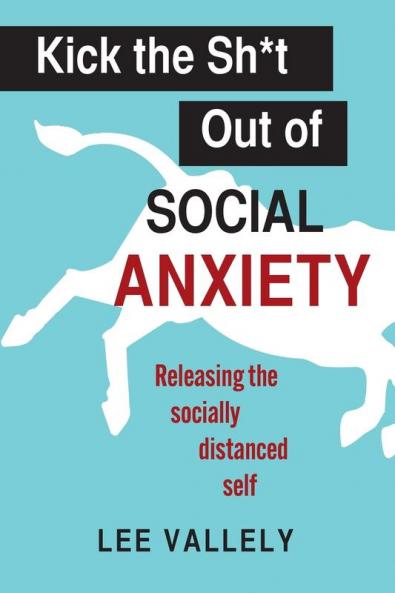 Kick the Sh*t Out of Social Anxiety