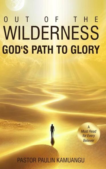 Out of the Wilderness _God's Path to Glory_