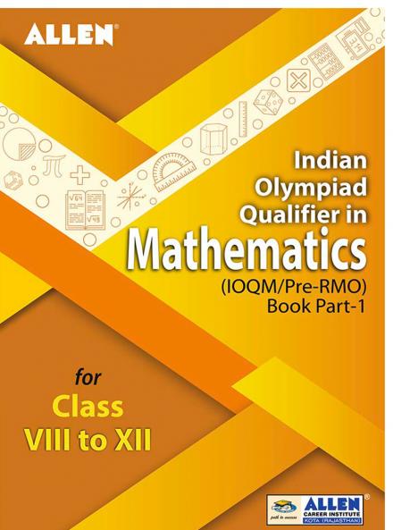 Indian Olympiad Qualifier in Mathematics (IOQM/Pre-RMO) Book Part-1 for Class 8 to 12 by ALLEN