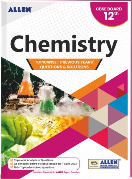 CBSE Chemistry Topicwise Solved papers from Previous Years for Class 12th by ALLEN