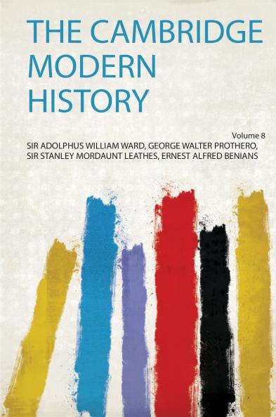 The Cambridge Modern History Volume 8