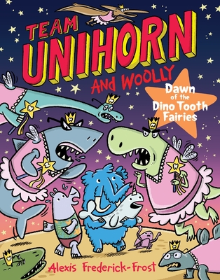 TEAM UNIHORN AND WOOLLY #3: DAWN OF THE DINO TOOTH FAIRIES: