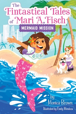 FINTASTICAL TALES OF MARI A. FISCH #1: MERMAID MISSION THE
