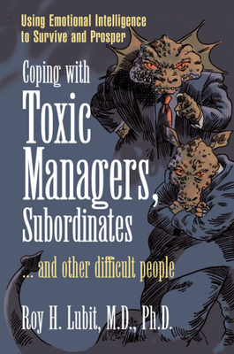 Coping with Toxic Managers Subordinates ... and Other Difficult People