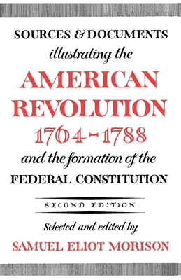 Sources and Documents Illustrating the American Revolution 1764-1788