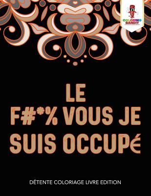 F #* % Vous Je Suis Occupé