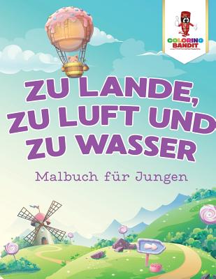Zu Lande zu Luft und zu Wasser