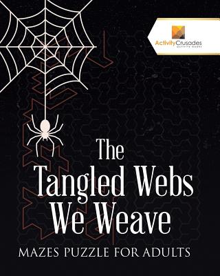 Tangled Webs We Weave