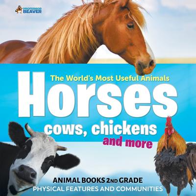 World's Most Useful Animals - Horses Cows Chickens and More - Animal Books 2nd Grade Physical Features and Communities