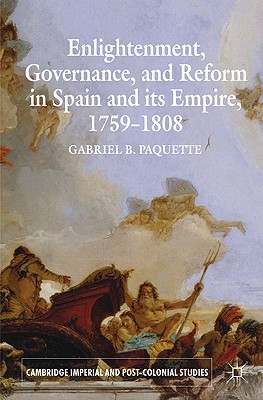 Enlightenment Governance and Reform in Spain and Its Empire 1759-1808