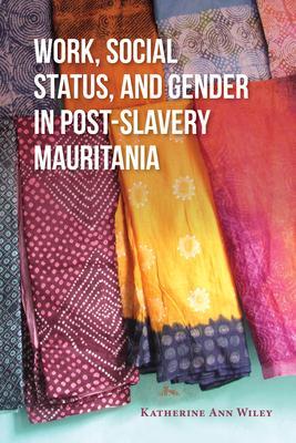 Work Social Status and Gender in Post-Slavery Mauritania