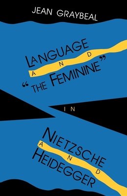 Language and The Feminine in Nietzsche and Heidegger