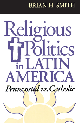 Religious Politics in Latin America Pentecostal vs. Catholic
