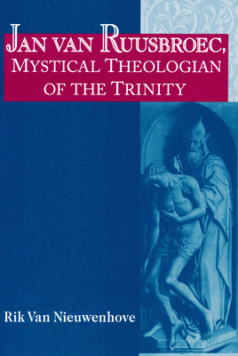 Jan van Ruusbroec Mystical Theologian of the Trinity