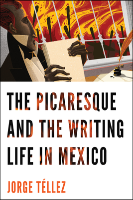 The Picaresque and the Writing Life in Mexico