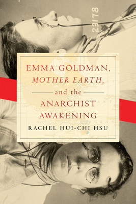 Emma Goldman Mother Earth and the Anarchist Awakening